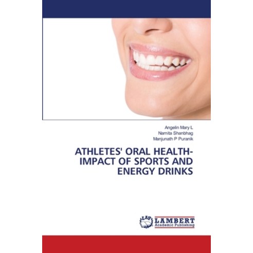 (영문도서) Athletes'' Oral Health- Impact of Sports and Energy Drinks Paperback, LAP Lambert Academic Publis..., English, 9786204728766
