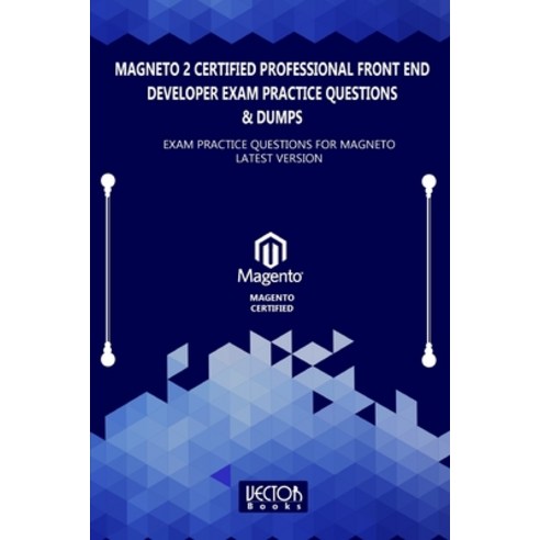 Magneto 2 Certified Professional Front End Developer Exam Practice Questions & Dumps: Exam Practice ... Paperback, Independently Published, English, 9798578926143