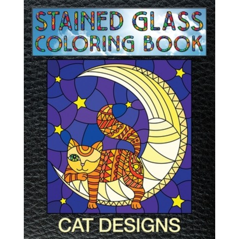 Cat Designs Stained Glass Coloring Book: 30 Cat Stain Glass Windows To Test Your Coloring And Shadin... Paperback, Independently Published, English, 9781692280178