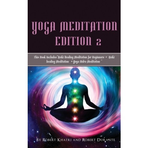 Yoga Meditation Edition 2: This Book Includes"Reiki Healing Meditation for Beginners + Reiki healing... Hardcover, Mikcorp Ltd., English, 9781801690171