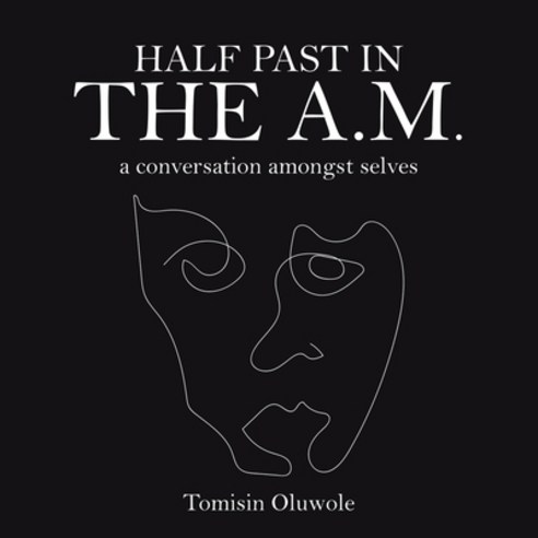 Half Past in the A.M.: A Conversation Amongst Selves Paperback, Authorhouse