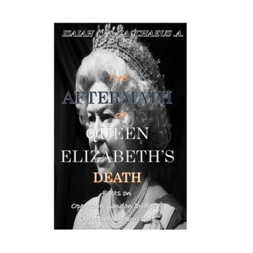 (영문도서) The Aftermath of Queen Elizabeth''s Death: Operation London Bridge and Operation Spring Tide Paperback, Independently Published, English, 9798352700778