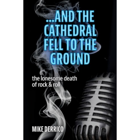 (영문도서) ...and the Cathedral Fell to the Ground: The Lonesome Death of Rock & Roll Paperback, Michael d''Errico, English, 9781735476742