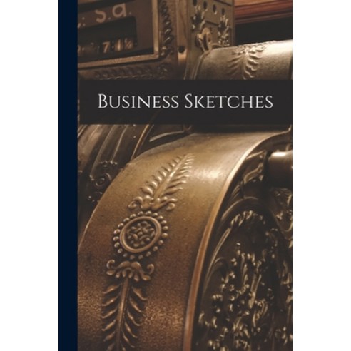 (영문도서) Business Sketches [microform] Paperback, Legare Street Press, English, 9781014700407
