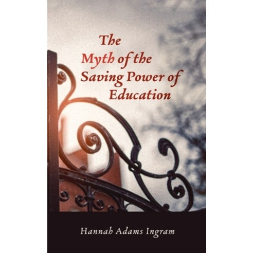 (영문도서) The Myth of the Saving Power of Education Hardcover, Pickwick Publications, English, 9781725257474