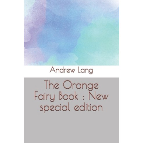 The Orange Fairy Book: New special edition Paperback, Independently Published