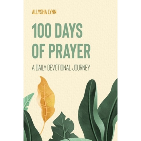 100 Days of Prayer: A Daily Devotional Journey Paperback, Independently Published