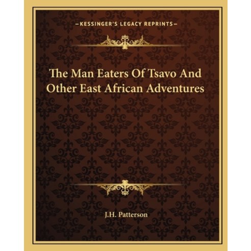 (영문도서) The Man Eaters of Tsavo and Other East African Adventures Paperback, Kessinger Publishing, English, 9781162701493