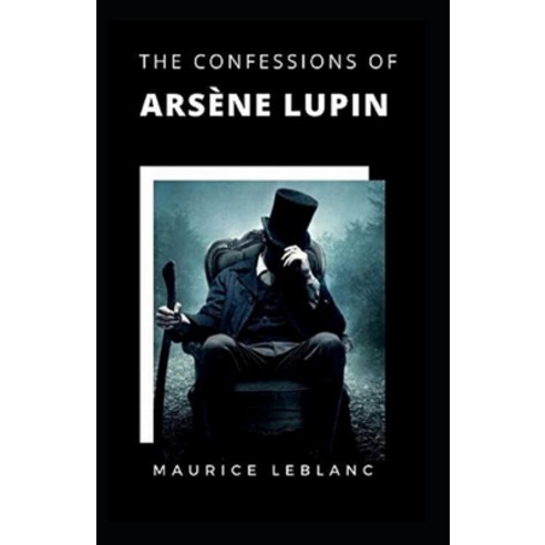 (영문도서) The Confessions of Arsène Lupin Annotated Paperback, Independently Published, English, 9798504058078