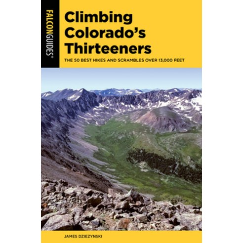 Climbing Colorado''s Thirteeners: The 40 Best Hikes and Scrambles Over 13 000 Feet Paperback, Falcon Press Publishing, English, 9781493046201