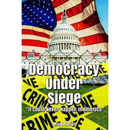 (영문도서) Democracy Under Siege: It Could Never Happen In America Paperback, Independently Published, English, 9798516728501