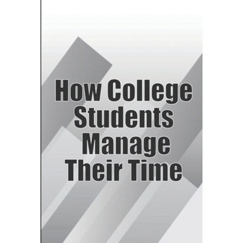 (영문도서) How College Students Manage Their Time: The Complete Guide to College Success: Learn Time Man... Paperback, Moisescu Stefan, English, 9783986086275