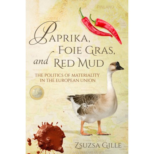 (영문도서) Paprika Foie Gras and Red Mud: The Politics of Materiality in the European Union Paperback, Indiana University Press, English, 9780253019462