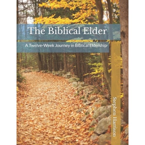 (영문도서) The Biblical Elder: A Twelve-Week Journey in Biblical Eldership Paperback, Independently Published, English, 9798750273669