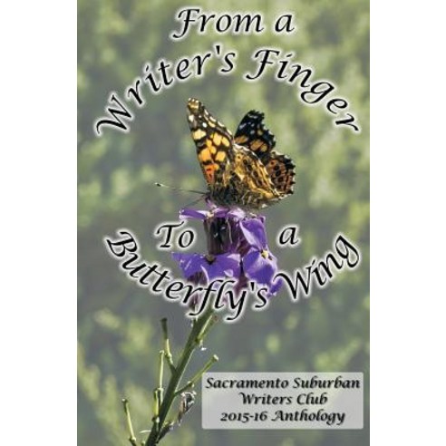 (영문도서) From a Writer''s Finger to a Butterfly''s Wing: SSWC Anthology 2015-16 Paperback, Createspace Independent Pub..., English, 9781541207424
