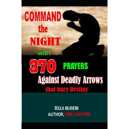 (영문도서) Command the Night with 370 Prayers against Deadly Arrows that bury Destiny Paperback, Createspace Independent Pub..., English, 9781725028937