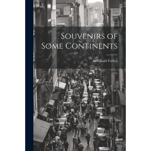 (영문도서) Souvenirs of Some Continents Paperback, Legare Street Press, English, 9781022096509