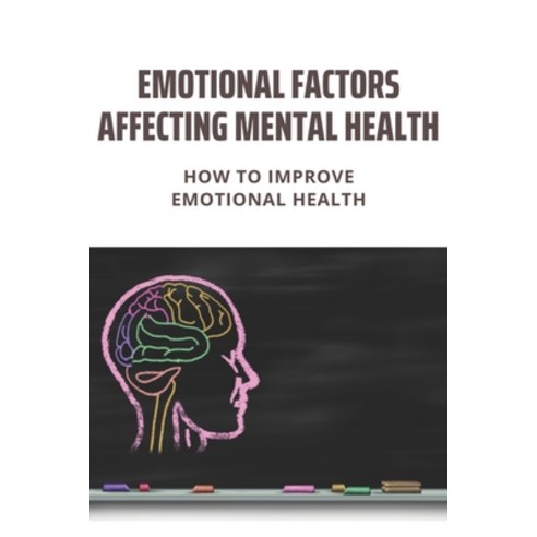(영문도서) Emotional Factors Affecting Mental Health: How To Improve Emotional Health: Social-Emotional ... Paperback, Independently Published, English, 9798504457499