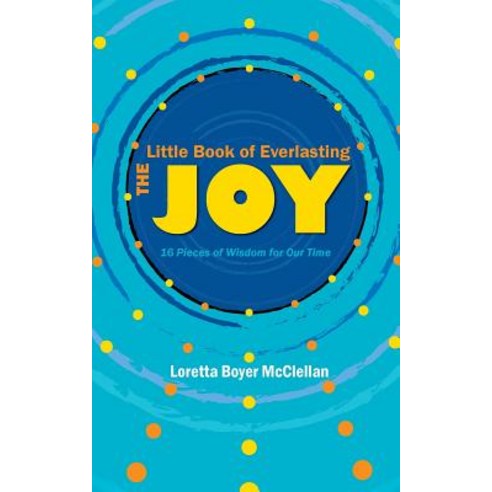 (영문도서) The Little Book of Everlasting Joy: 16 Pieces of Wisdom for Our Time Paperback, Createspace Independent Pub..., English, 9781986596527