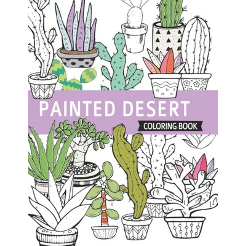 Painted Desert: Coloring books for adults flowers echeveria jade aloe cactus gardens and many m... Paperback, Independently Published