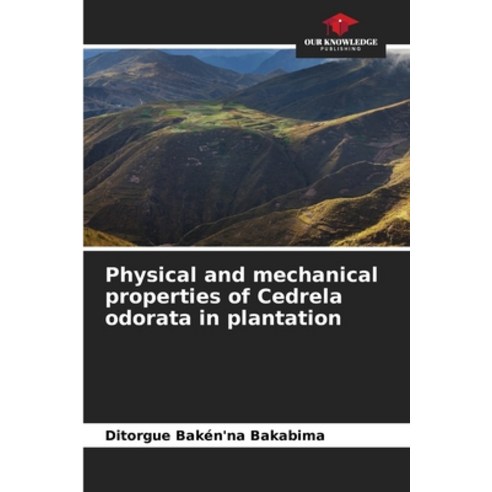 (영문도서) Physical and mechanical properties of Cedrela odorata in plantation Paperback, Our Knowledge Publishing, English, 9786205973707