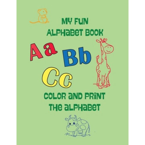 My Fun Alphabet Book: color and print the alphabet Paperback, Independently Published