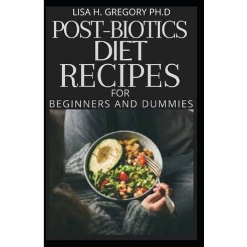 (영문도서) Post-Biotics Diet Recipes: Healthy Recipes Meal Plan and Guidelines Paperback, Independently Published, English, 9798509612404