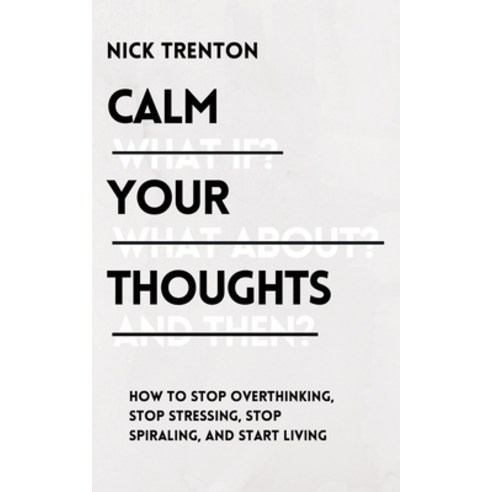 (영문도서) Calm Your Thoughts: Stop Overthinking Stop Stressing Stop Spiraling and Start Living Paperback, Pkcs Media, Inc., English, 9781647432997