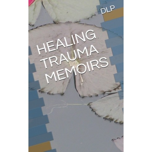(영문도서) Healing Trauma Memoirs Paperback, Independently Published, English, 9798616145864