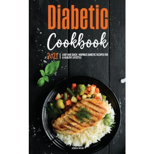 (영문도서) The Diabetic Cookbook for Beginners 2021: Easy and Quick Inspired Diabetic Recipes for a Hea... Hardcover, Jessica S. Taylor, English, 9781802571790