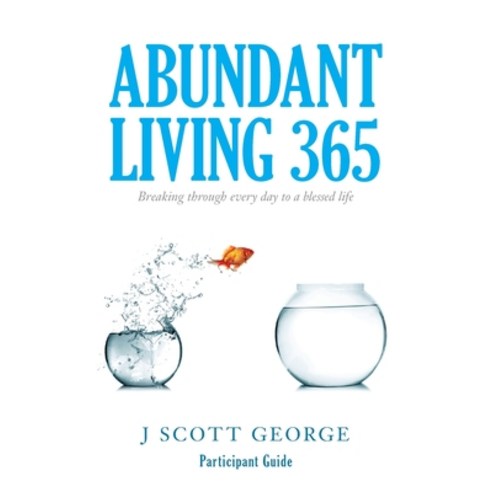 Abundant Living 365 Participant Guide: Breaking through every day to a blessed life Paperback, Createspace Independent Pub..., English, 9781974434381