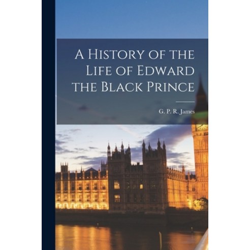 (영문도서) A History of the Life of Edward the Black Prince Paperback, Legare Street Press, English, 9781018078403