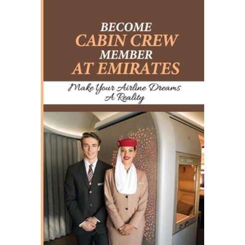 (영문도서) Become Cabin Crew Member At Emirates: Make Your Airline Dreams A Reality: Apply To Emirates Paperback, Independently Published, English, 9798545210664