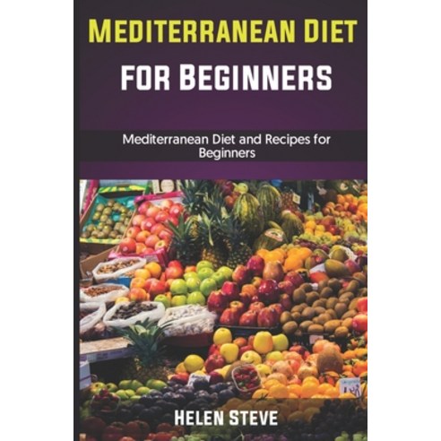(영문도서) Mediterranean Diet For Beginners: Mediterranean Diet and Recipes for Beginners Paperback, Independently Published, English, 9798668227716