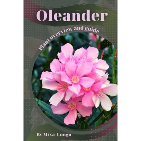 (영문도서) Oleander: Plant overview and guide Paperback, Independently Published, English, 9798395755636