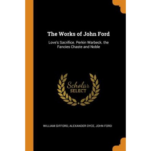 (영문도서) The Works of John Ford: Love''s Sacrifice. Perkin Warbeck. the Fancies Chaste and Noble Paperback, Franklin Classics, English, 9780342092642