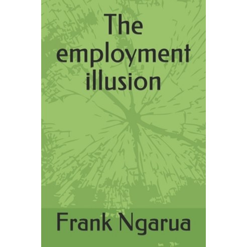 The employment illusion Paperback, Ngarua Services