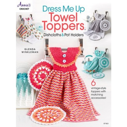 (영문도서) Dress Me Up Towel Toppers Dishcloths & Pot Holders Paperback, Annies, English, 9781640254978