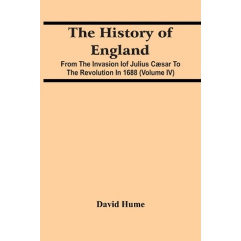 The History Of England: From The Invasion Iof Julius Cæsar To The Revolution In 1688 (Volume Iv) Paperback, Alpha Edition, English, 9789354442605