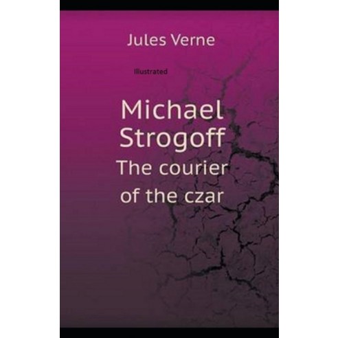 Michael Strogoff or The Courier of the Czar Illustrated Paperback, Independently Published, English, 9798729605644