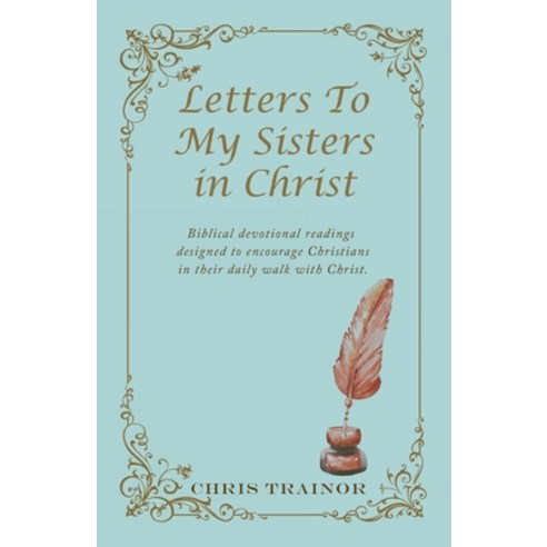 (영문도서) Letters to My Sisters in Christ: Biblical Devotional Readings Designed to Encourage Christian... Paperback, WestBow Press, English, 9781664288539