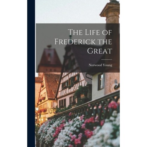 (영문도서) The Life of Frederick the Great Hardcover, Legare Street Press, English, 9781016199551