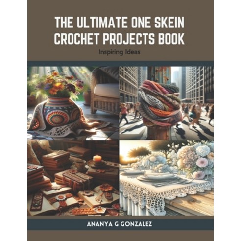 (영문도서) The Ultimate One Skein Crochet Projects Book: Inspiring Ideas Paperback, Independently Published, English, 9798875887291