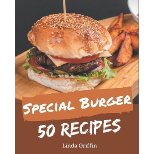 50 Special Burger Recipes: Best Burger Cookbook for Dummies Paperback, Independently Published, English, 9798567556825