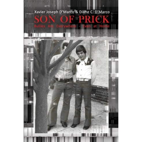 Son of Prick: Bullies Are Everywhere - Even at Home Paperback, Dorrance Publishing Co.