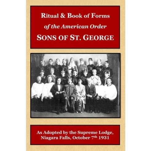 Ritual and Book of Forms of the Order Sons of St. George 1931 Paperback, Createspace Independent Pub..., English, 9781985413436