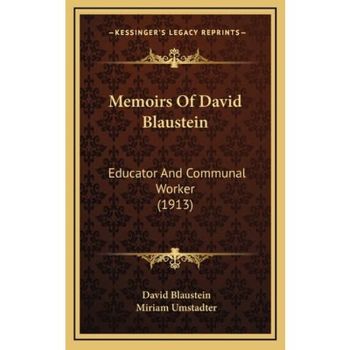 Memoirs Of David Blaustein: Educator And Communal Worker (1913) Hardcover, Kessinger Publishing