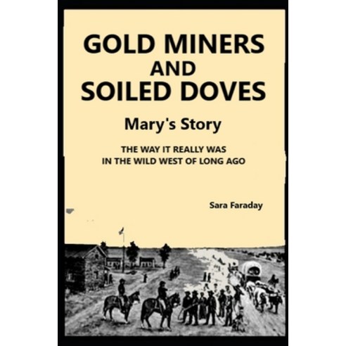 (영문도서) GOLD MINERS AND SOILED DOVES Mary''s story: the way it really was in the Wild West of long ago Paperback, Independently Published, English, 9798862372878