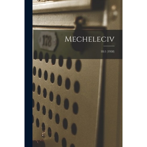 (영문도서) Mecheleciv; 18: 1 (1958) Paperback, Hassell Street Press, English, 9781015201859