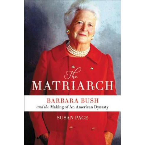 The Matriarch Barbara Bush and the Making of an American Dynasty, Twelve